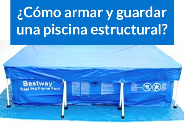 Cmo armar y guardar una piscina estructural?